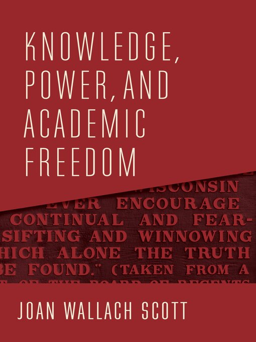 Title details for Knowledge, Power, and Academic Freedom by Joan Wallach Scott - Available